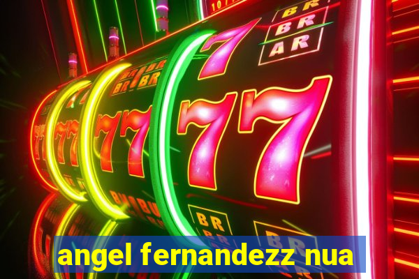 angel fernandezz nua